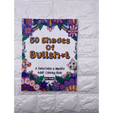 50 Shades Of Bullsh*t: A Delectable & Impolite Adult Coloring Book